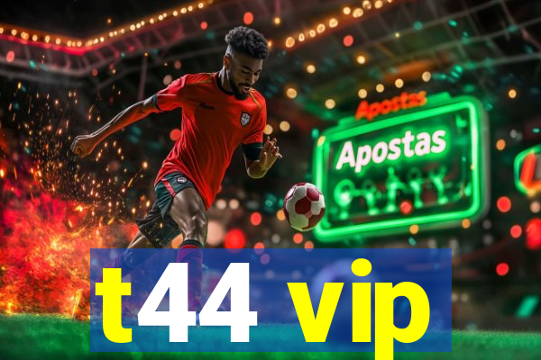 t44 vip